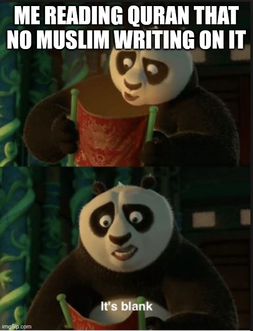 Its Blank | ME READING QURAN THAT NO MUSLIM WRITING ON IT | image tagged in its blank,quran,islam,memes | made w/ Imgflip meme maker