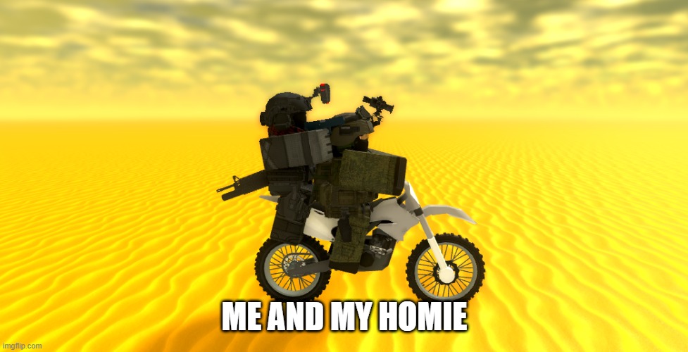 homies | ME AND MY HOMIE | image tagged in roblox,roblox meme | made w/ Imgflip meme maker