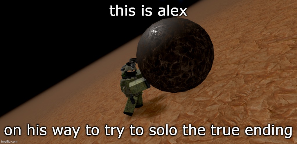 he is still trying | this is alex; on his way to try to solo the true ending | image tagged in roblox,roblox meme | made w/ Imgflip meme maker