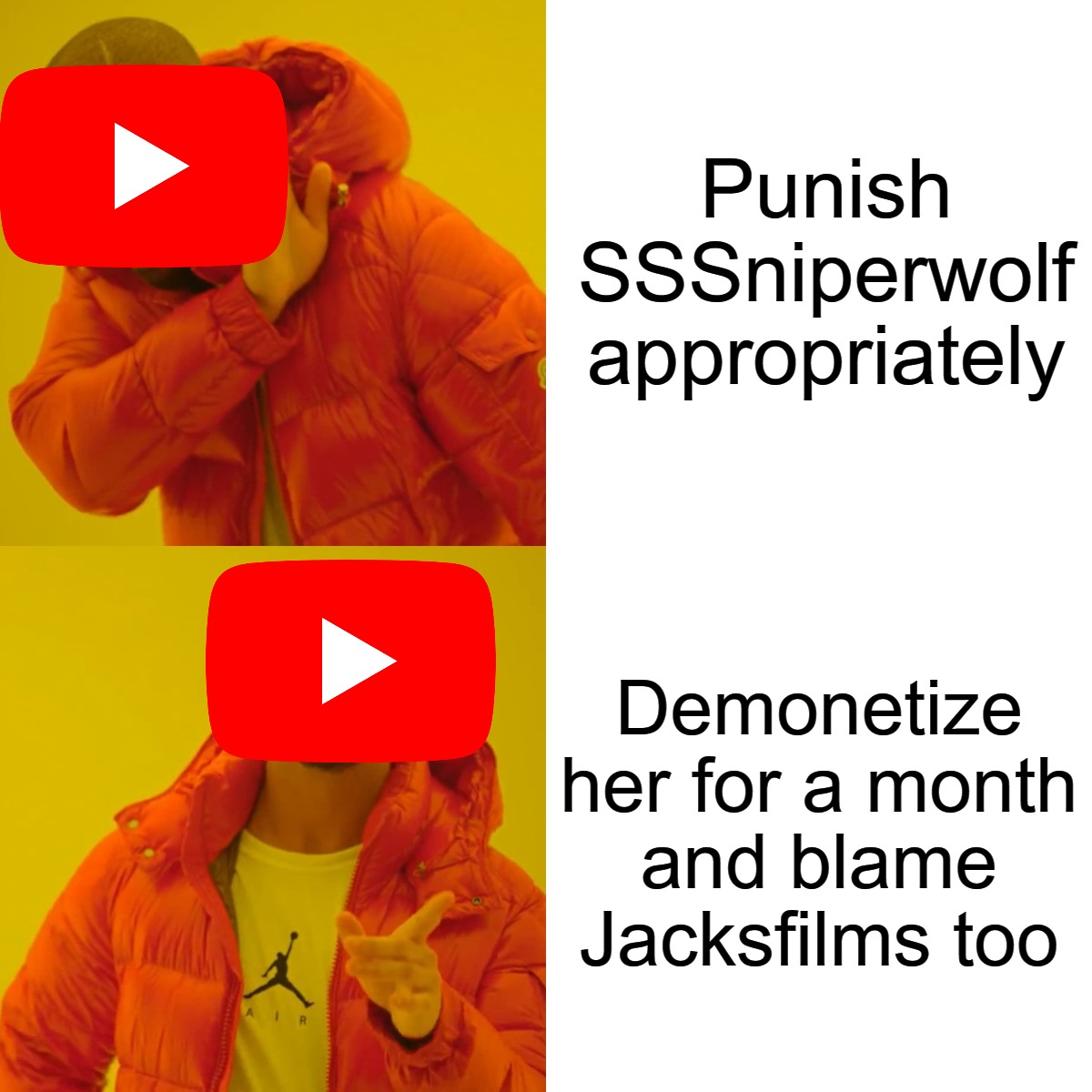 YT acting sus | Punish SSSniperwolf appropriately; Demonetize her for a month
and blame Jacksfilms too | image tagged in memes,drake hotline bling,sssniperwolf,jacksfilms | made w/ Imgflip meme maker