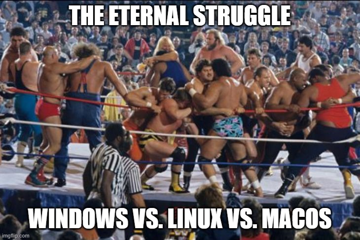 Battle royal | THE ETERNAL STRUGGLE; WINDOWS VS. LINUX VS. MACOS | image tagged in battle royal | made w/ Imgflip meme maker