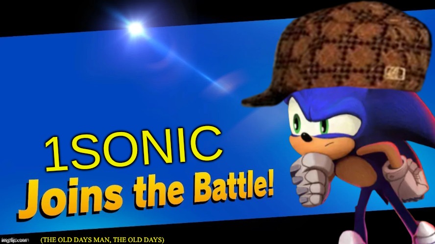 Blank Joins the battle | 1SONIC; (THE OLD DAYS MAN, THE OLD DAYS) | image tagged in blank joins the battle | made w/ Imgflip meme maker