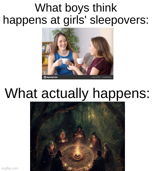 As a woman I can confirm | What boys think happens at girls' sleepovers:; What actually happens: | image tagged in witches,sleepover,blank white template,girls | made w/ Imgflip meme maker