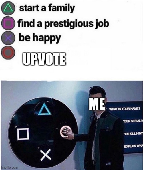 Upvotes | UPVOTE ME | image tagged in playstation multiple choice meme | made w/ Imgflip meme maker