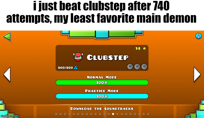 let's f*cking gooo | i just beat clubstep after 740 attempts, my least favorite main demon | image tagged in clubstep,gd,geometry dash | made w/ Imgflip meme maker