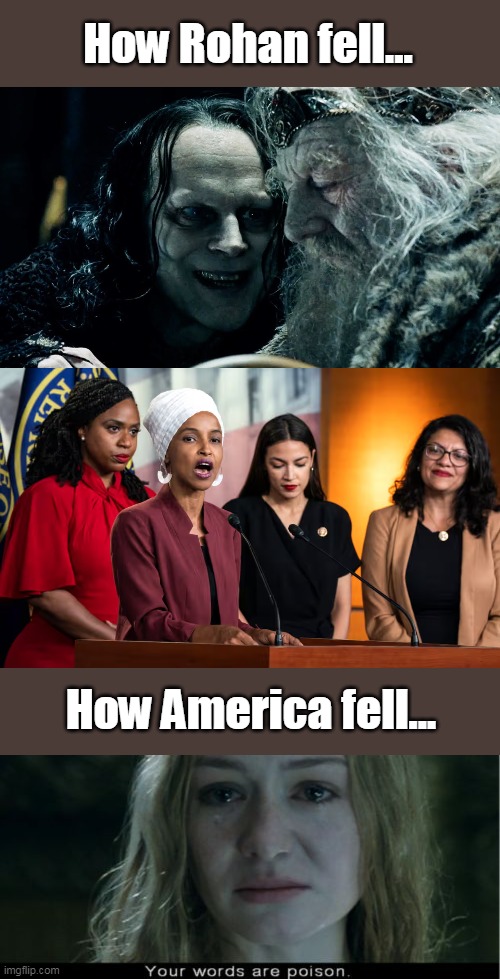A nation cannot stand if it cannot tell friend from foe. | How Rohan fell... How America fell... | image tagged in lord of the rings,usa,the squad,grima wyrmtongue,evil,democrats | made w/ Imgflip meme maker