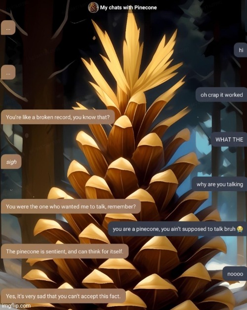HELP! THE FUCKING PINECONE IS SENTIENT! | made w/ Imgflip meme maker
