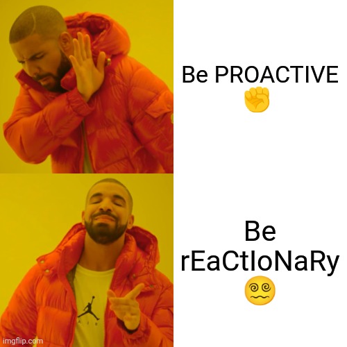 #UnificationIsAMust | Be PROACTIVE
✊; Be rEaCtIoNaRy
😵‍💫 | image tagged in memes,drake hotline bling | made w/ Imgflip meme maker