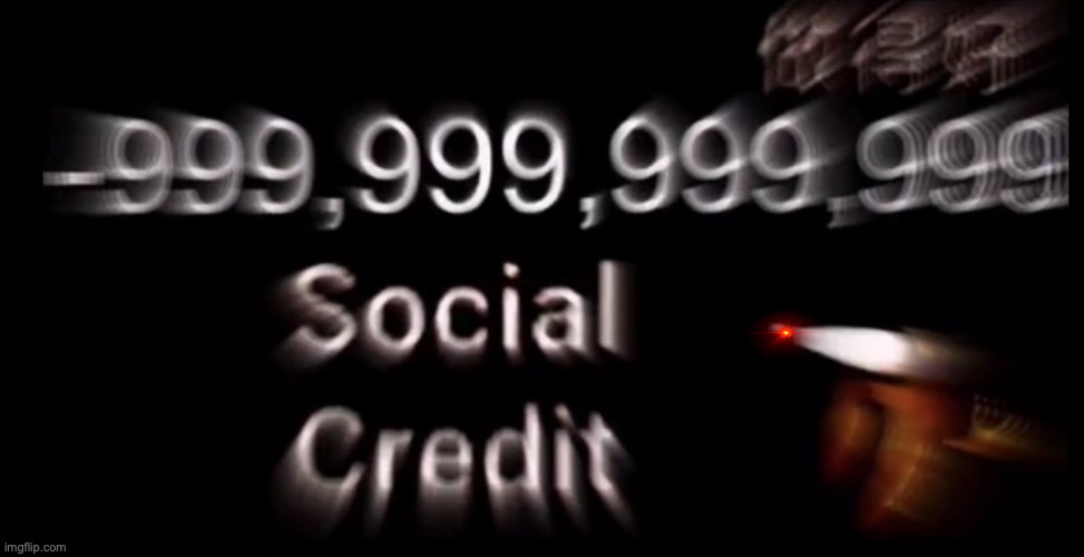 -999,999,999,999 social credit | image tagged in -999 999 999 999 social credit | made w/ Imgflip meme maker