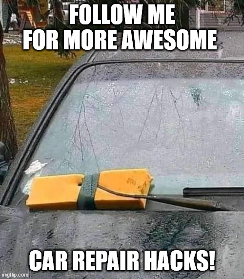 FOLLOW ME FOR MORE AWESOME; CAR REPAIR HACKS! | image tagged in durl earl | made w/ Imgflip meme maker