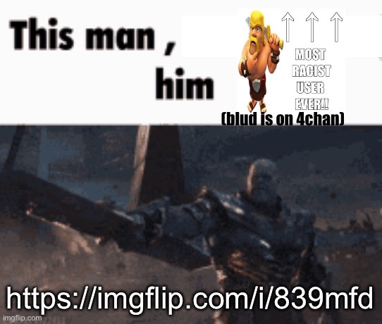 This man, _____ him | (blud is on 4chan); https://imgflip.com/i/839mfd | image tagged in this man _____ him | made w/ Imgflip meme maker