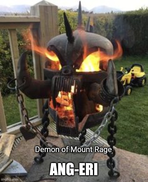Mount Rage Boss | ANG-ERI; Demon of Mount Rage | image tagged in r/bossfight | made w/ Imgflip meme maker