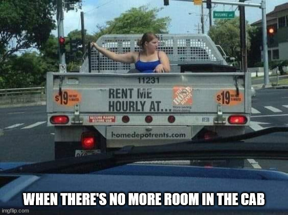 WHEN THERE'S NO MORE ROOM IN THE CAB | image tagged in durl earl | made w/ Imgflip meme maker