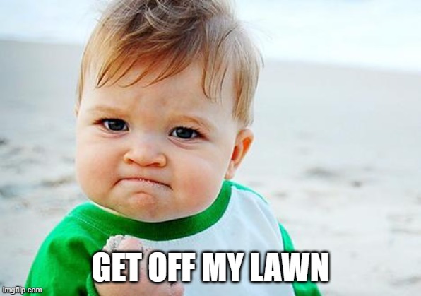 Success Kid Full | GET OFF MY LAWN | image tagged in success kid full | made w/ Imgflip meme maker