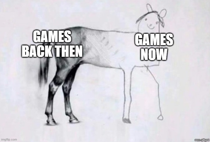 Horse Drawing | GAMES BACK THEN; GAMES NOW | image tagged in horse drawing,memes,funny,funny memes | made w/ Imgflip meme maker