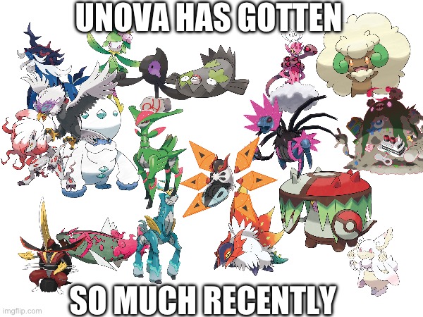 UNOVA HAS GOTTEN; SO MUCH RECENTLY | made w/ Imgflip meme maker