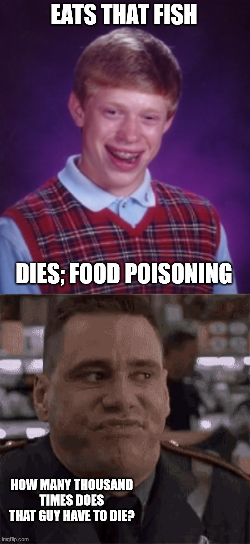 EATS THAT FISH DIES; FOOD POISONING HOW MANY THOUSAND TIMES DOES THAT GUY HAVE TO DIE? | made w/ Imgflip meme maker