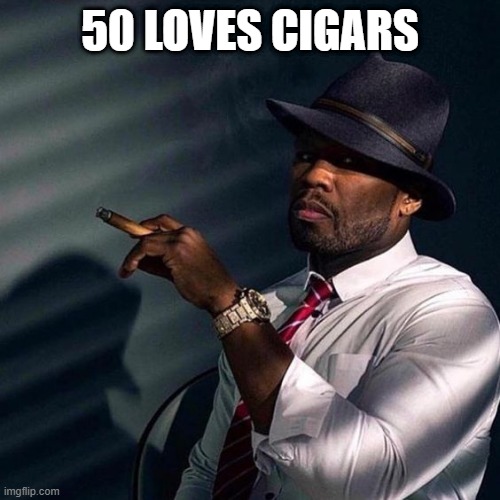 50 LOVES CIGARS | made w/ Imgflip meme maker