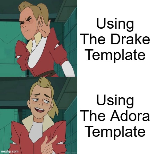 Drake Hotline Bling | Using The Drake Template; Using The Adora Template | image tagged in memes,drake hotline bling,adora yes no | made w/ Imgflip meme maker