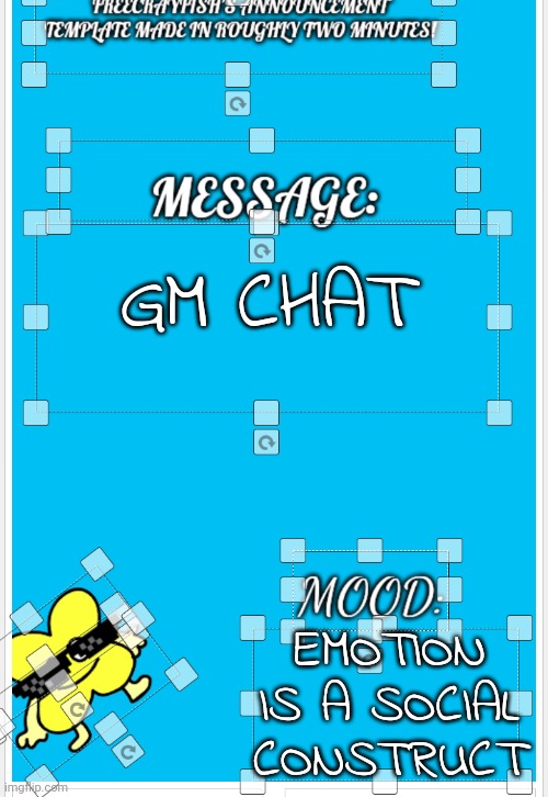 O | GM CHAT; EMOTION IS A SOCIAL CONSTRUCT | image tagged in freecrayfish's announcement template made in roughly two minutes | made w/ Imgflip meme maker