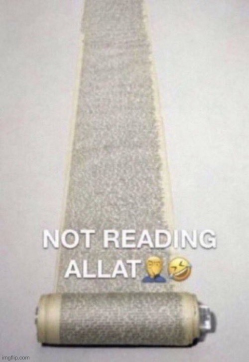 Not Reading Allat | image tagged in not reading allat | made w/ Imgflip meme maker