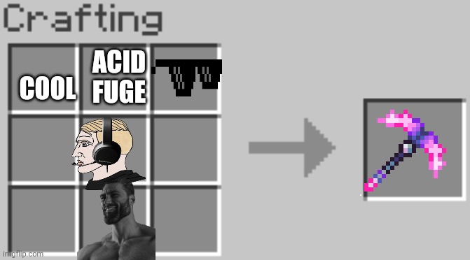How to make the cool pickaxe | COOL; ACID FUGE | image tagged in synthesis | made w/ Imgflip meme maker