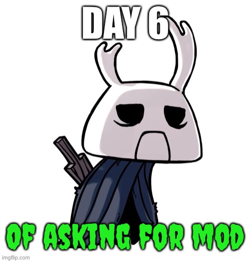 depression | DAY 6; Of asking for mod | image tagged in depression | made w/ Imgflip meme maker