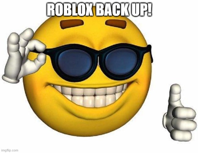yeah! | ROBLOX BACK UP! | image tagged in thumbs up emoji | made w/ Imgflip meme maker