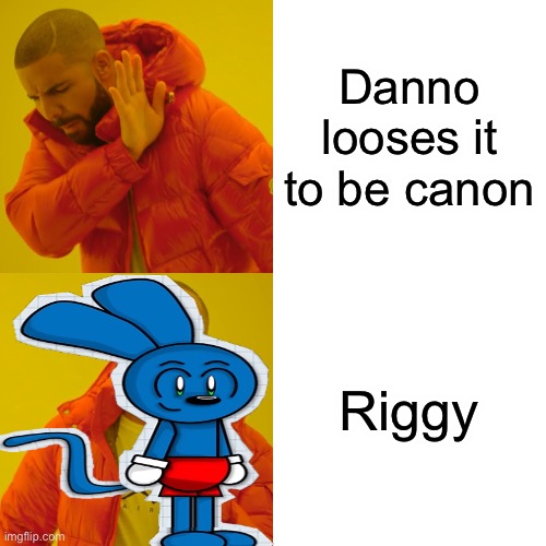 Drake Hotline Bling | Danno looses it to be canon; Riggy | image tagged in memes,drake hotline bling | made w/ Imgflip meme maker