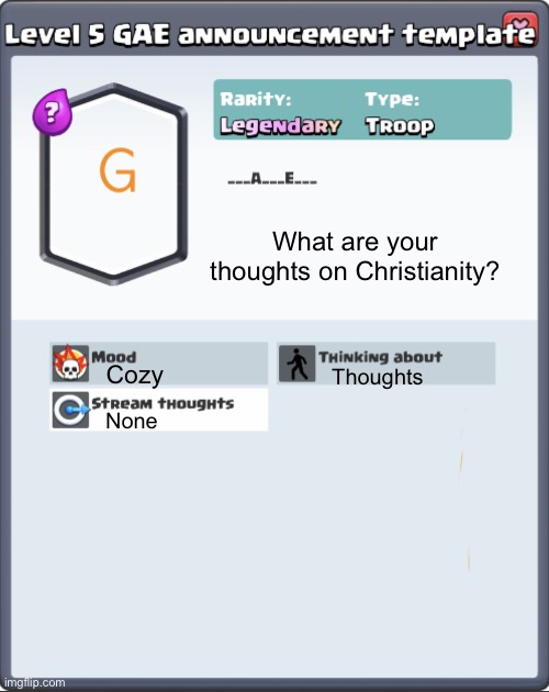 . | What are your thoughts on Christianity? Cozy; Thoughts; None | image tagged in gae announcement template | made w/ Imgflip meme maker