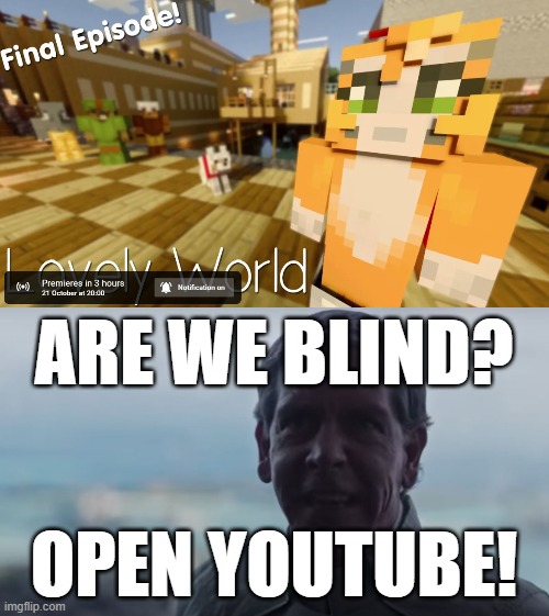 ARE WE BLIND? OPEN YOUTUBE! | image tagged in are we blind deploy the | made w/ Imgflip meme maker
