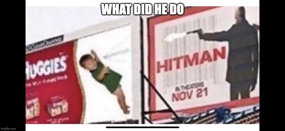 WHAT DID HE DO | image tagged in memes | made w/ Imgflip meme maker