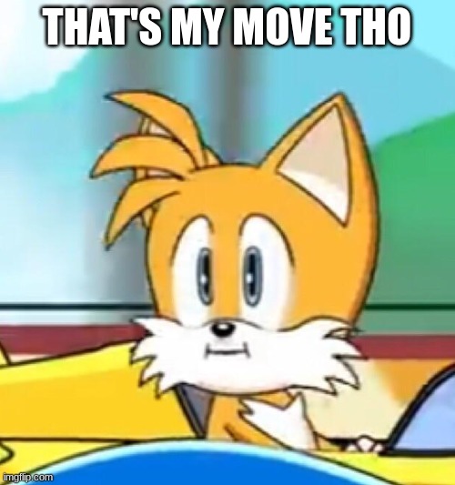 Tails hold up | THAT'S MY MOVE THO | image tagged in tails hold up | made w/ Imgflip meme maker