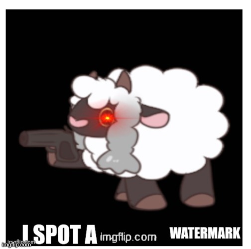 I spot a watermark | image tagged in i spot a watermark | made w/ Imgflip meme maker