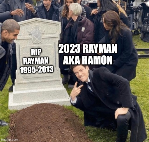No more happy go luck Raydude. | 2023 RAYMAN AKA RAMON; RIP RAYMAN 
1995-2013 | image tagged in grant gustin over grave,rayman,ubisoft,netflix,netflix adaptation | made w/ Imgflip meme maker
