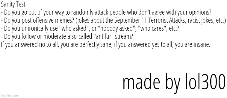 Lol300's Sanity Test | image tagged in lol300's sanity test | made w/ Imgflip meme maker