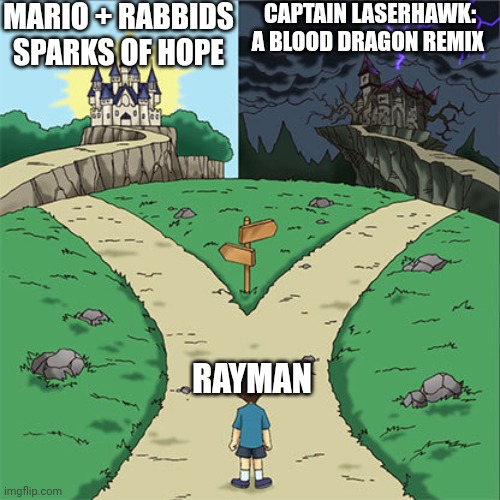 Your choice. You decide | MARIO + RABBIDS SPARKS OF HOPE; CAPTAIN LASERHAWK: A BLOOD DRAGON REMIX; RAYMAN | image tagged in two paths,rayman,netflix,netflix adaptation,ubisoft,rabbids | made w/ Imgflip meme maker