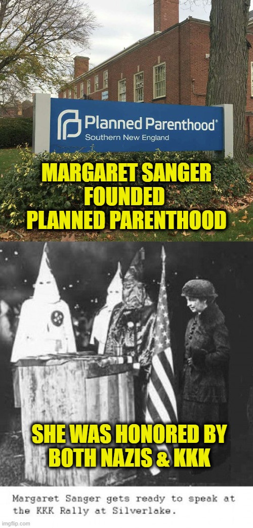 Eugenics Pioneer | MARGARET SANGER
FOUNDED 
PLANNED PARENTHOOD; SHE WAS HONORED BY
BOTH NAZIS & KKK | image tagged in abortion | made w/ Imgflip meme maker