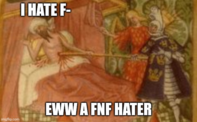 Knight impaling Saracen | I HATE F- EWW A FNF HATER | image tagged in knight impaling saracen | made w/ Imgflip meme maker