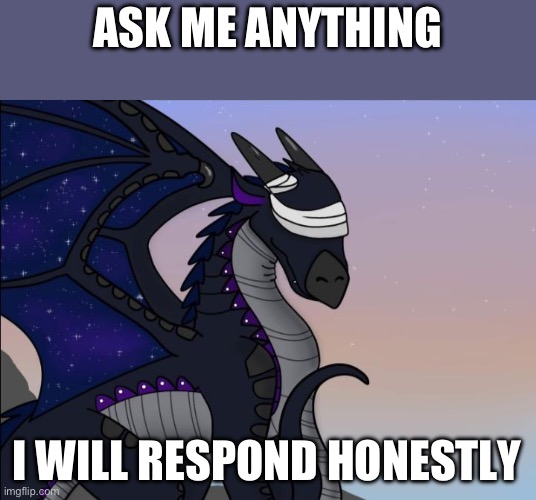 Starflight | ASK ME ANYTHING; I WILL RESPOND HONESTLY | image tagged in starflight,swiftclaws | made w/ Imgflip meme maker