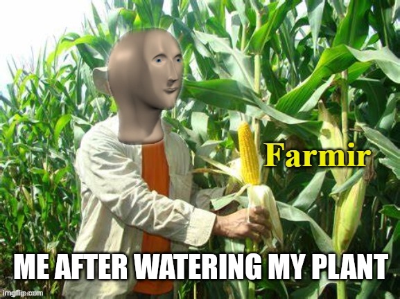 Stonks Farmir | ME AFTER WATERING MY PLANT | image tagged in stonks farmir | made w/ Imgflip meme maker