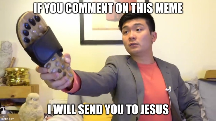 Steven he "I will send you to Jesus" | IF YOU COMMENT ON THIS MEME; I WILL SEND YOU TO JESUS | image tagged in steven he i will send you to jesus | made w/ Imgflip meme maker