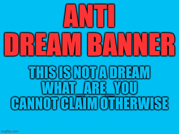 High Quality Anti Dream Banner Blank Meme Template