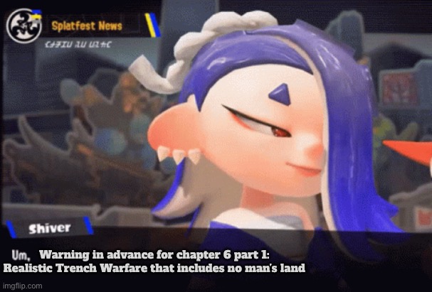 This is a brief warning for people | Warning in advance for chapter 6 part 1: Realistic Trench Warfare that includes no man’s land | made w/ Imgflip meme maker