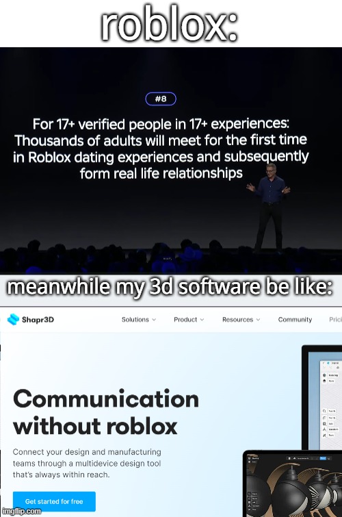 communication without roblox feels like | roblox:; meanwhile my 3d software be like: | image tagged in roblox,roblox meme,online dating,gaming,roblox dating,cursed roblox image | made w/ Imgflip meme maker