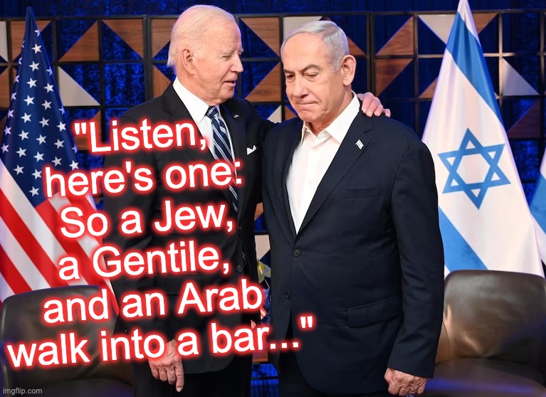 Joe Biden shows his 'sensitive' side.... [warning: how-to-be-a-schmuck satire] | "Listen, here's one:
 So a Jew, 
a Gentile, 
and an Arab
 walk into a bar..." | image tagged in joe biden | made w/ Imgflip meme maker