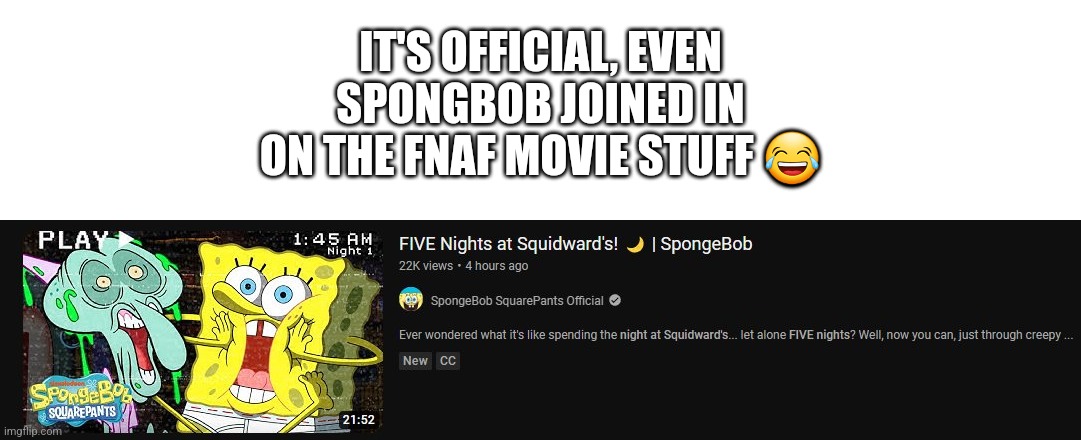 This is real | IT'S OFFICIAL, EVEN SPONGBOB JOINED IN ON THE FNAF MOVIE STUFF 😂 | image tagged in fnaf,spongebob,squidward | made w/ Imgflip meme maker