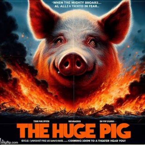Making movie posters about imgflip users pt.84: TheHugePig | made w/ Imgflip meme maker