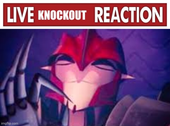 Live Knockout Reaction: Satisfied | image tagged in live knockout reaction satisfied | made w/ Imgflip meme maker