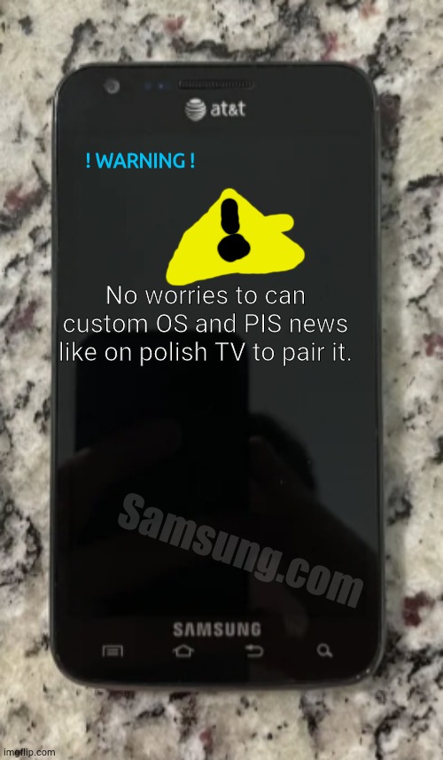 Smasung Warning (Link Samsung Com) | ! WARNING ! No worries to can custom OS and PIS news like on polish TV to pair it. Samsung.com | image tagged in smasnug,welcome to imgflip,memes | made w/ Imgflip meme maker
